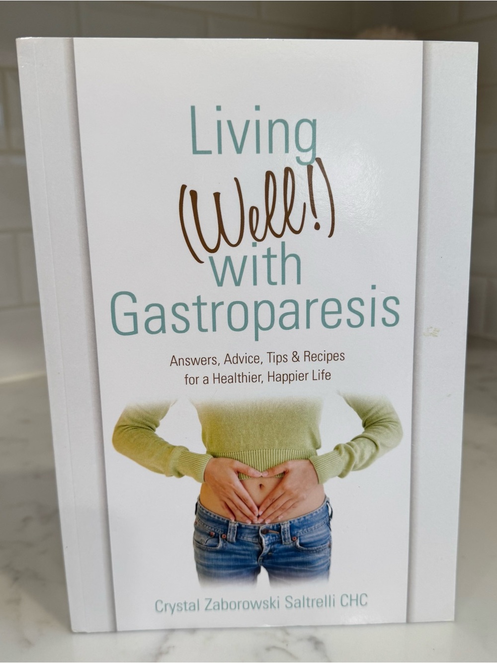 Living Well with Gastroparesis - Health Cookbook & Guide by Crystal Zaborowski